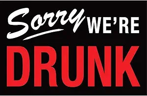 Sorry We're Drunk Magnet